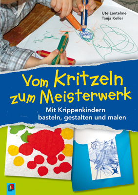 Buchtipp: Vom Kritzeln zum Meisterwerk. Mit Krippenkindern basteln, gestalten und malen